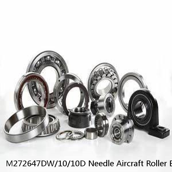 M272647DW/10/10D Needle Aircraft Roller Bearings