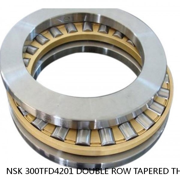 NSK 300TFD4201 DOUBLE ROW TAPERED THRUST ROLLER BEARINGS